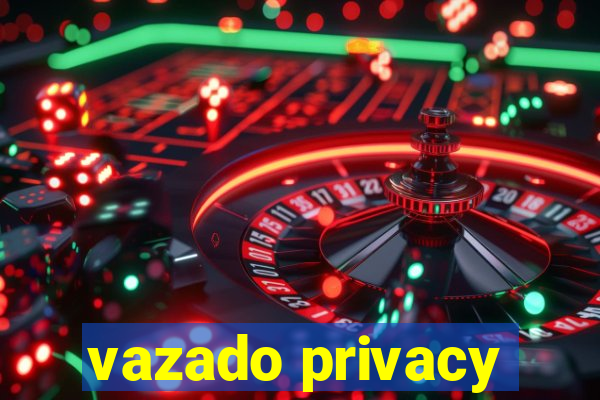 vazado privacy